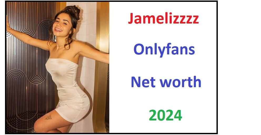 Jamelizzzz Onlyfans Net Worth 2024