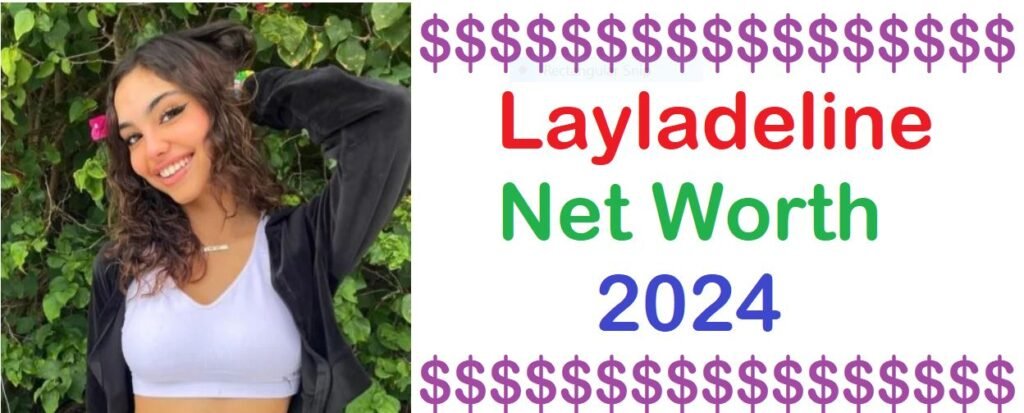 Layladeline Net Worth 2024 - BioGraphy Hunter