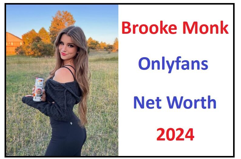 Brooke Monk Onlyfans Net Worth 2024